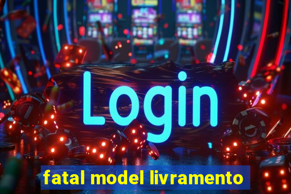 fatal model livramento